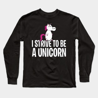 I strive to be a unicorn Long Sleeve T-Shirt